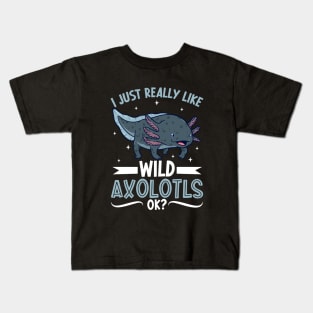 I just really like my Wild Axolotl Kids T-Shirt